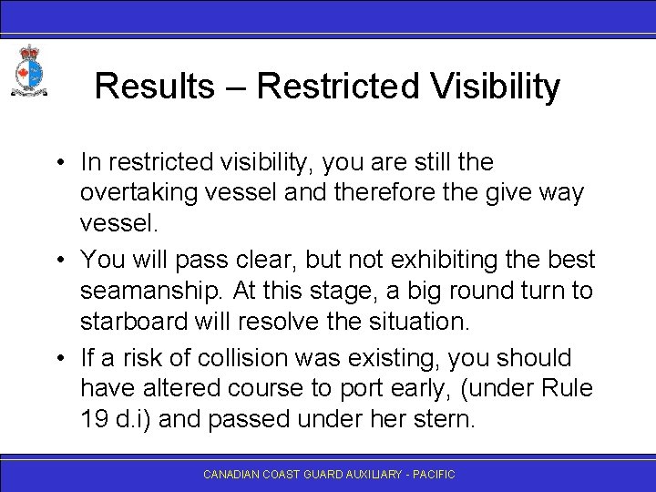 Results – Restricted Visibility • In restricted visibility, you are still the overtaking vessel