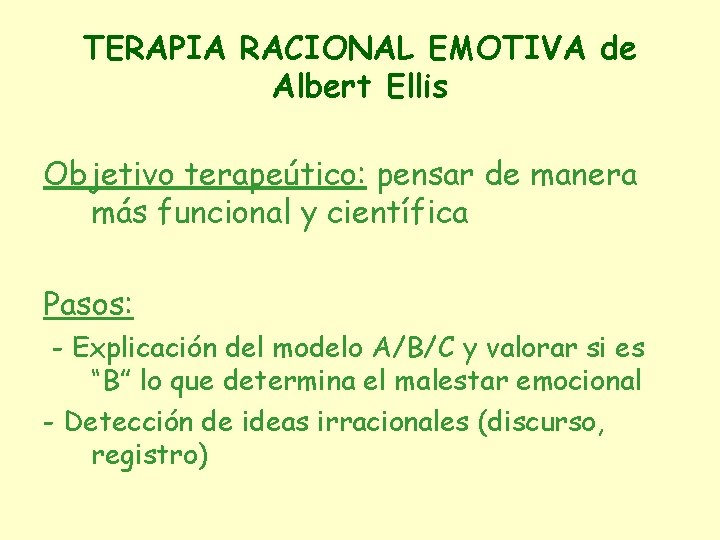 TERAPIA RACIONAL EMOTIVA de Albert Ellis Objetivo terapeútico: pensar de manera más funcional y