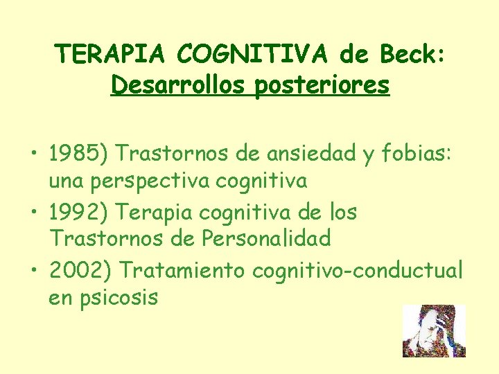 TERAPIA COGNITIVA de Beck: Desarrollos posteriores • 1985) Trastornos de ansiedad y fobias: una