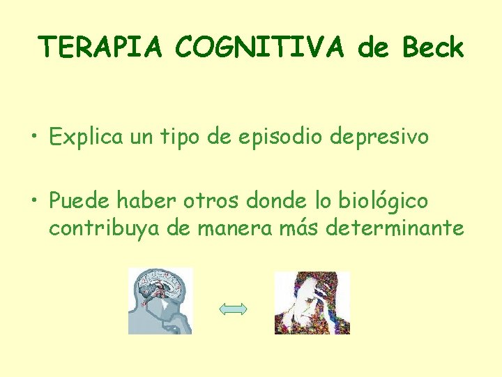 TERAPIA COGNITIVA de Beck • Explica un tipo de episodio depresivo • Puede haber