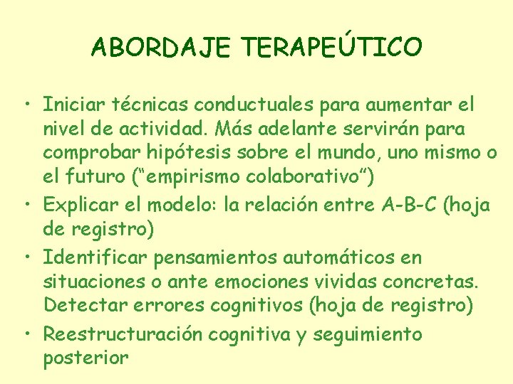 ABORDAJE TERAPEÚTICO • Iniciar técnicas conductuales para aumentar el nivel de actividad. Más adelante