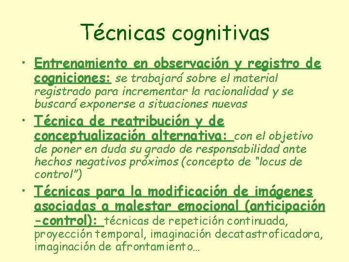 Técnicas cognitivas • Entrenamiento en observación y registro de cogniciones: se trabajará sobre el