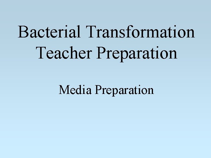 Bacterial Transformation Teacher Preparation Media Preparation 