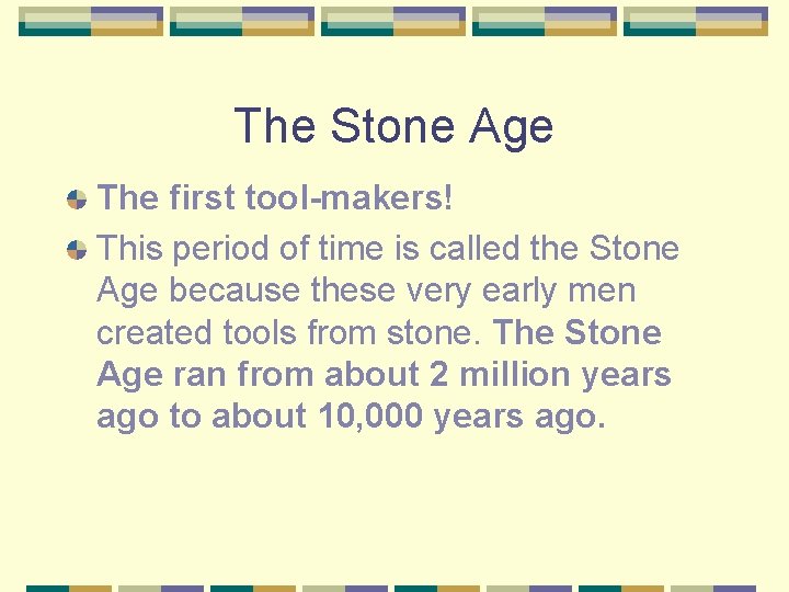 The Stone Age The first tool-makers! This period of time is called the Stone
