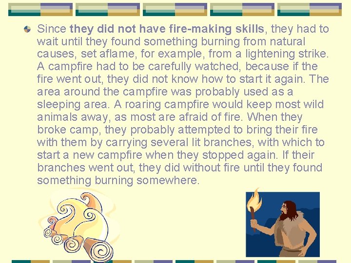 Since they did not have fire-making skills, they had to wait until they found