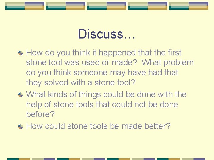 Discuss… How do you think it happened that the first stone tool was used