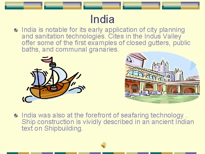 India is notable for its early application of city planning and sanitation technologies. Cites