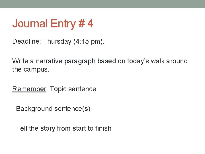 Journal Entry # 4 Deadline: Thursday (4: 15 pm). Write a narrative paragraph based