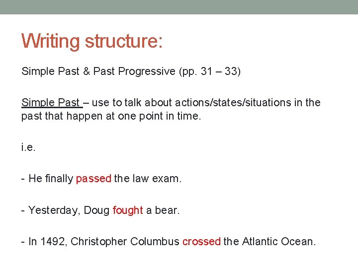 Writing structure: Simple Past & Past Progressive (pp. 31 – 33) Simple Past –