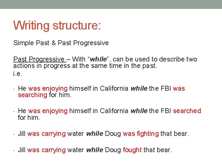 Writing structure: Simple Past & Past Progressive – With “while”, can be used to