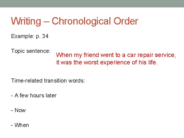 Writing – Chronological Order Example: p. 34 Topic sentence: When my friend went to