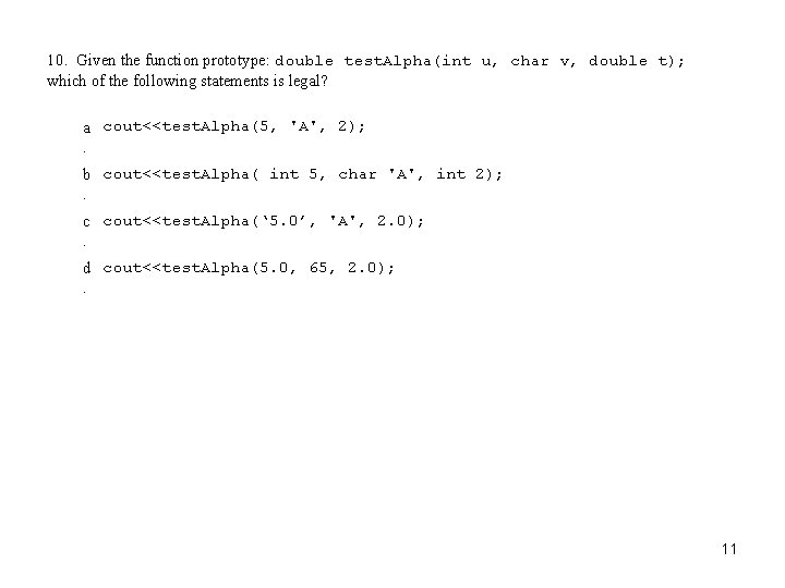 10. Given the function prototype: double test. Alpha(int u, char v, double t); which
