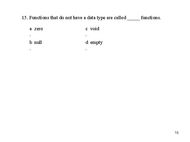 15. Functions that do not have a data type are called _____ functions. a