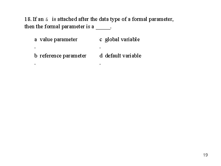 18. If an & is attached after the data type of a formal parameter,