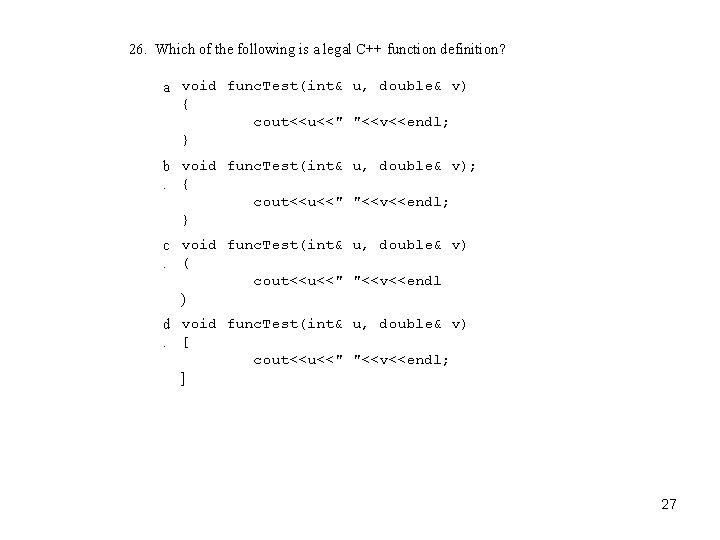 26. Which of the following is a legal C++ function definition? a void func.