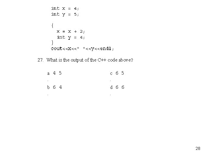 27. What is the output of the C++ code above? a 4 5. c