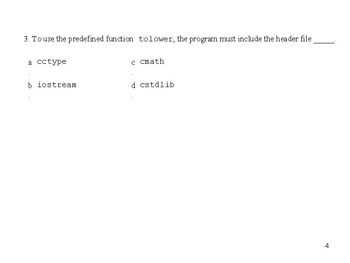 3. To use the predefined function tolower, the program must include the header file