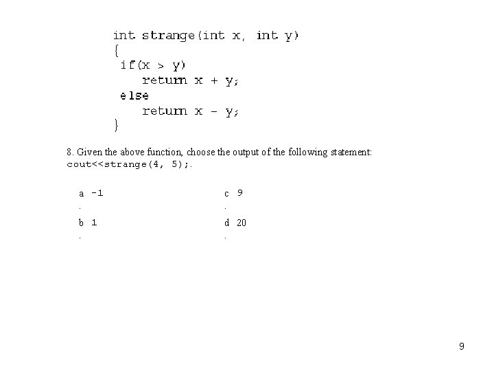 8. Given the above function, choose the output of the following statement: cout<<strange(4, 5);