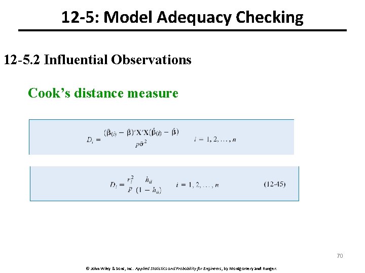 12 -5: Model Adequacy Checking 12 -5. 2 Influential Observations Cook’s distance measure 70