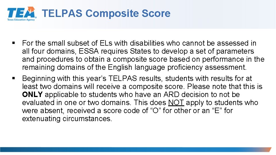 TELPAS Composite Score § For the small subset of ELs with disabilities who cannot