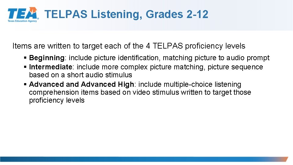 TELPAS Listening, Grades 2 -12 Items are written to target each of the 4