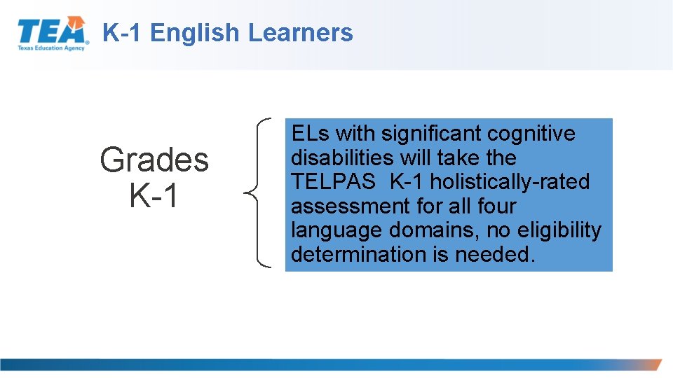 K-1 English Learners Grades K-1 ELs with significant cognitive disabilities will take the TELPAS