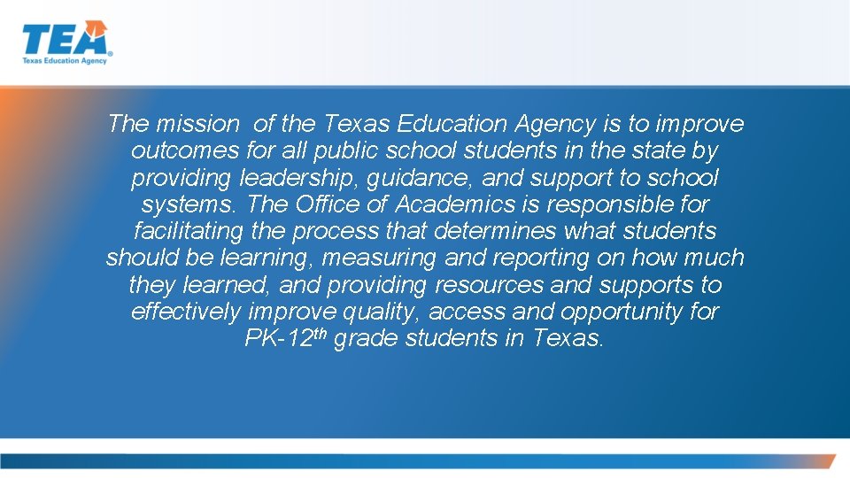 The mission of the Texas Education Agency is to improve outcomes for all public