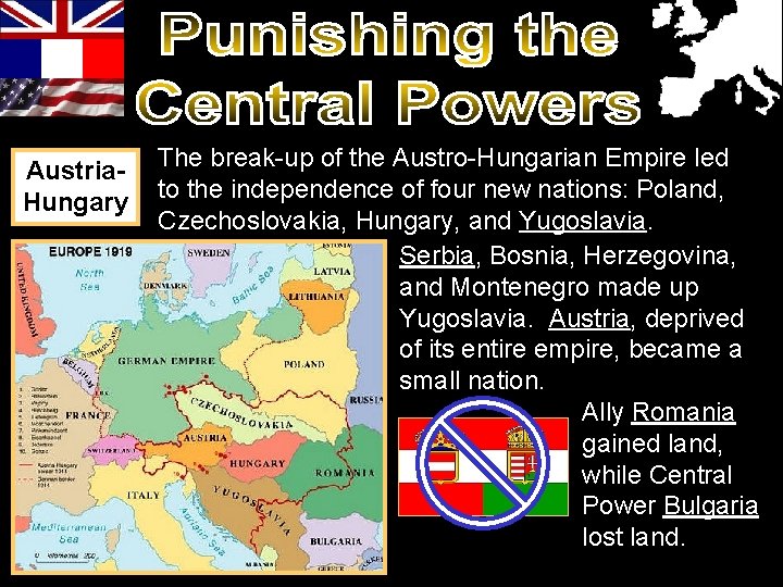 Austria. Hungary The break-up of the Austro-Hungarian Empire led to the independence of four Austria. Hungary The break-up of the Austro-Hungarian Empire led to the independence of four