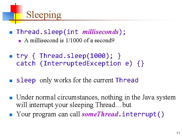 Sleeping n Thread. sleep(int milliseconds); n n n A millisecond is 1/1000 of a
