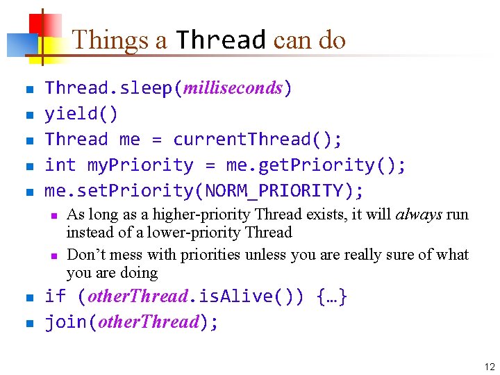 Things a Thread can do n n n Thread. sleep(milliseconds) yield() Thread me =