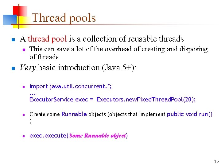 Thread pools n A thread pool is a collection of reusable threads n n