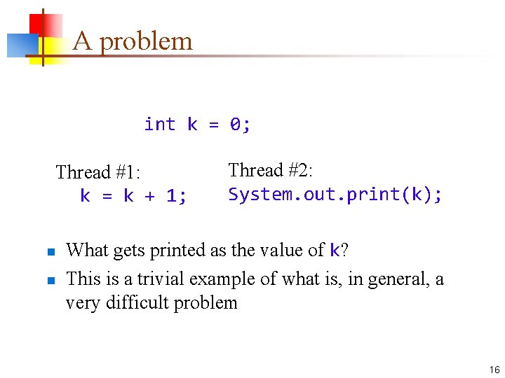 A problem int k = 0; Thread #1: k = k + 1; n