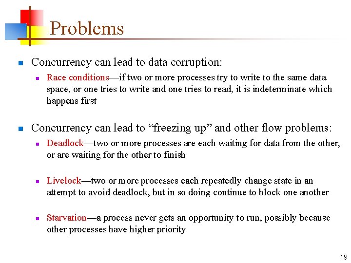 Problems n Concurrency can lead to data corruption: n n Race conditions—if two or