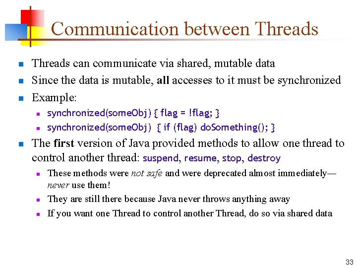 Communication between Threads n n n Threads can communicate via shared, mutable data Since