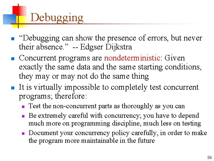 Debugging n n n “Debugging can show the presence of errors, but never their