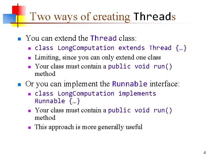 Two ways of creating Threads n You can extend the Thread class: n n