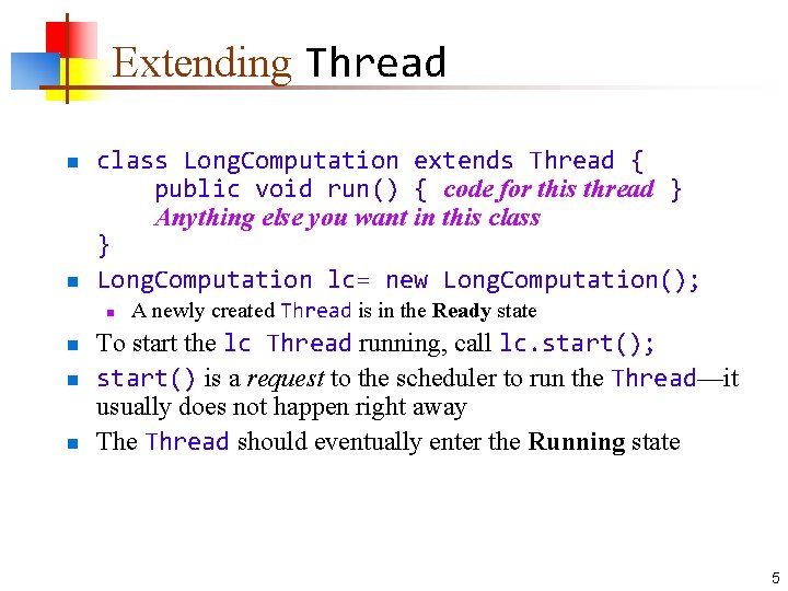 Extending Thread n n class Long. Computation extends Thread { public void run() {
