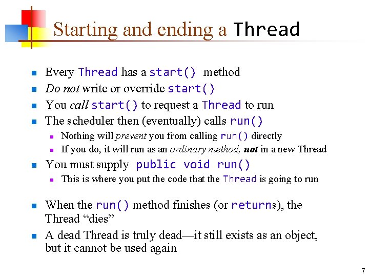Starting and ending a Thread n n Every Thread has a start() method Do