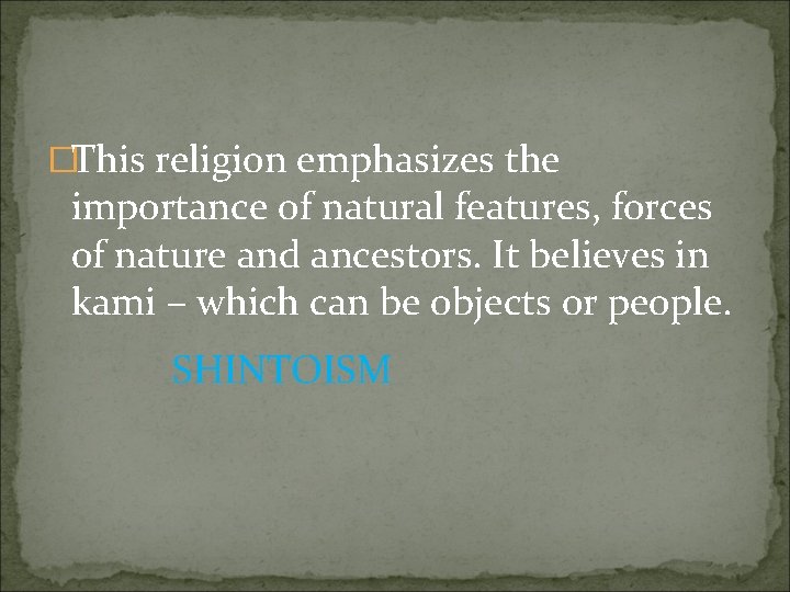 �This religion emphasizes the importance of natural features, forces of nature and ancestors. It