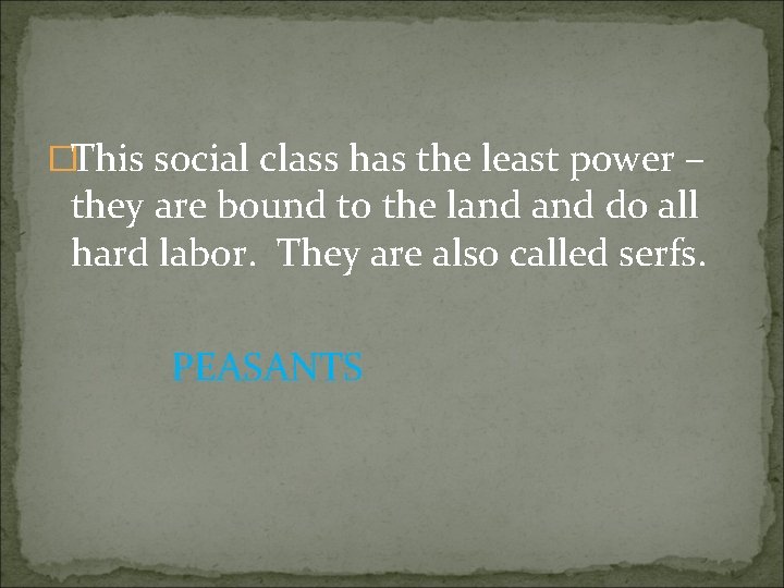 �This social class has the least power – they are bound to the land