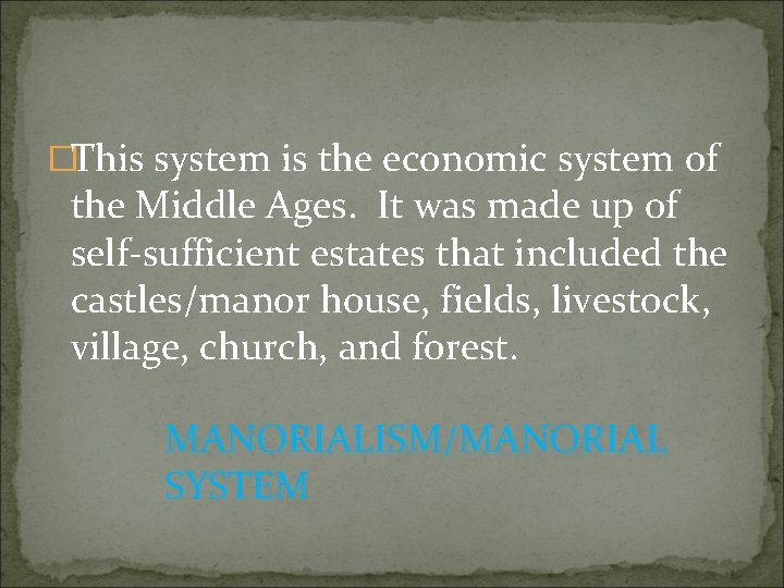 �This system is the economic system of the Middle Ages. It was made up