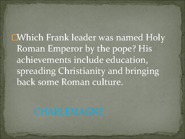 �Which Frank leader was named Holy Roman Emperor by the pope? His achievements include