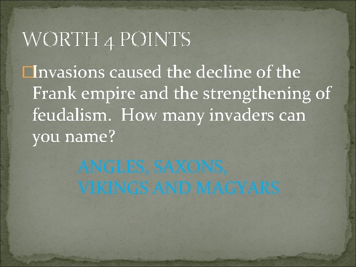 WORTH 4 POINTS �Invasions caused the decline of the Frank empire and the strengthening