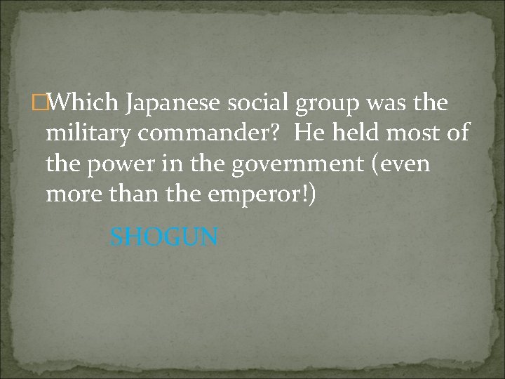 �Which Japanese social group was the military commander? He held most of the power