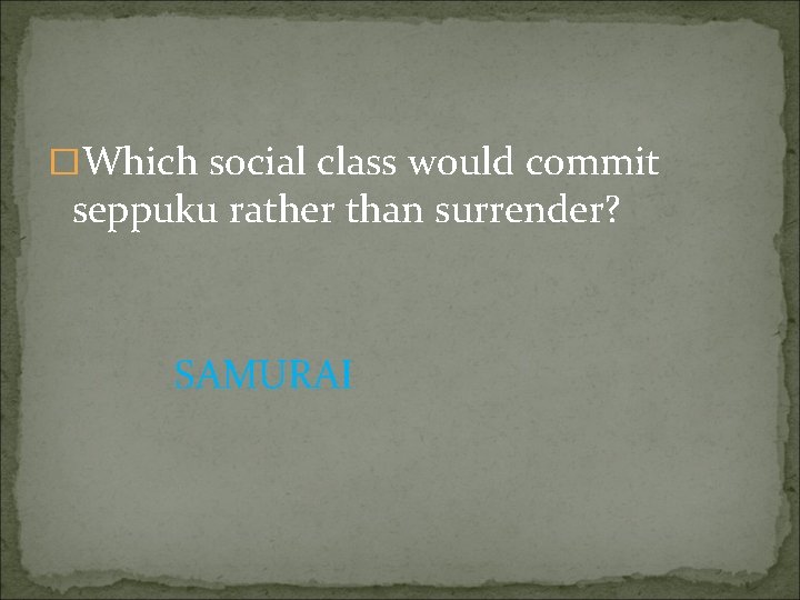 �Which social class would commit seppuku rather than surrender? SAMURAI 