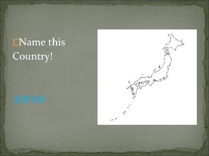 �Name this Country! JAPAN 