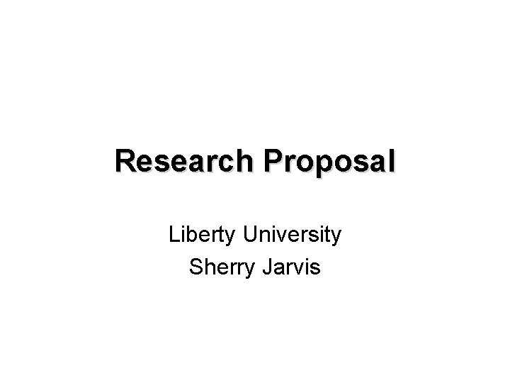 Research Proposal Liberty University Sherry Jarvis 