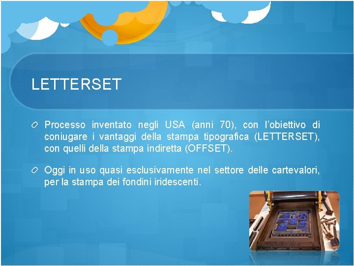 LETTERSET Processo inventato negli USA (anni 70), con l’obiettivo di coniugare i vantaggi della