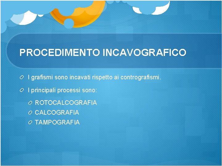 PROCEDIMENTO INCAVOGRAFICO I grafismi sono incavati rispetto ai contrografismi. I principali processi sono: ROTOCALCOGRAFIA