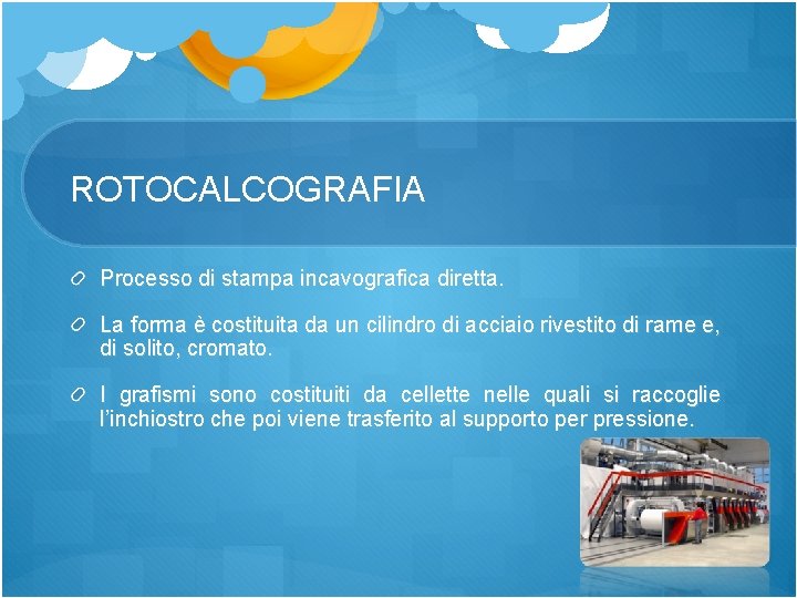 ROTOCALCOGRAFIA Processo di stampa incavografica diretta. La forma è costituita da un cilindro di